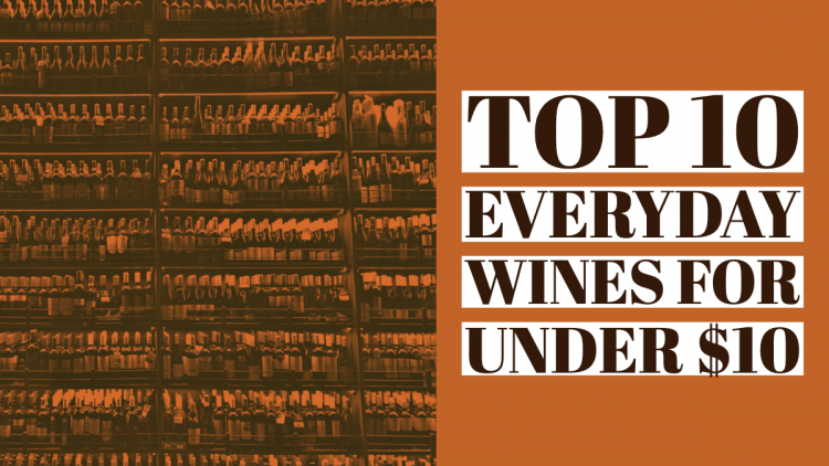 Top 10 Everyday Wines for Under $10