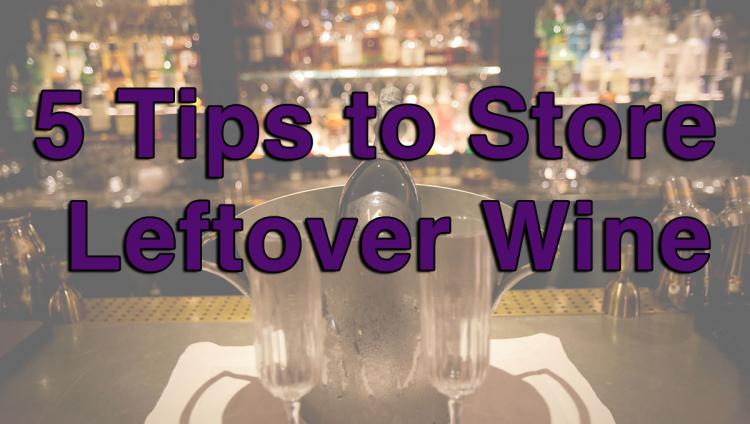 5 Tips to Store Leftover Wine